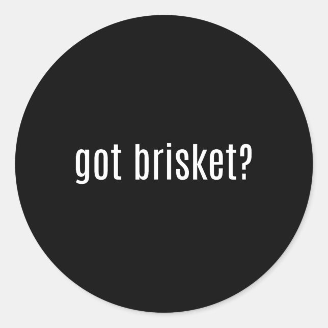 Got Brisket Bbq  Classic Round Sticker (Front)