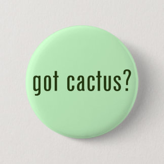 got cactus? 6 cm round badge