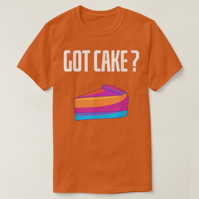 Got Cake Funny Cheesecake Dessert Baking Lover  T-Shirt (Design Front)