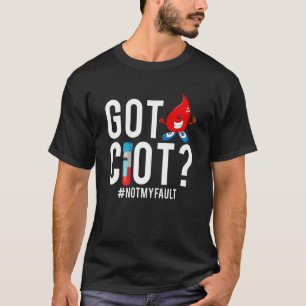 Got Clot Not My Fault Phlebotomist Hematology Lab T-Shirt