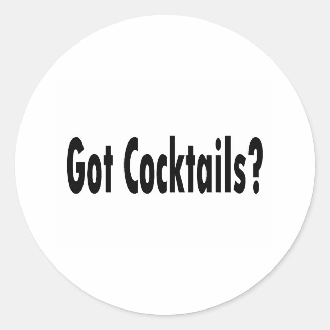 Got Cocktails Classic Round Sticker (Front)