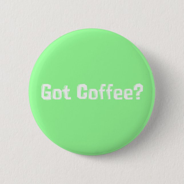 Got Coffee Gifts 6 Cm Round Badge (Front)