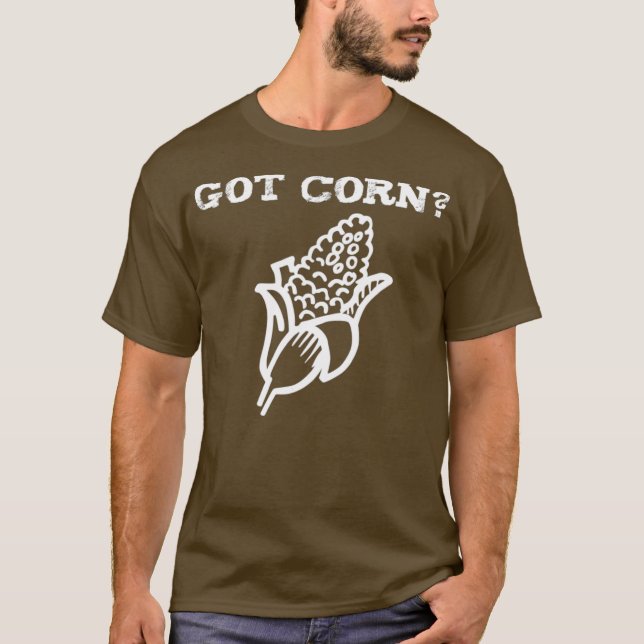 Got Corn Vegetables Organic Farming Funny T T-Shirt (Front)