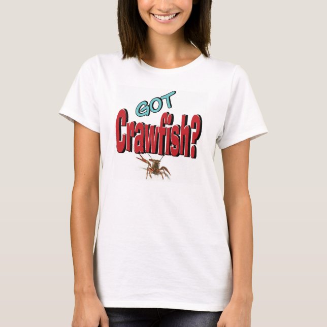 Got Crawfish? T-Shirt (Front)