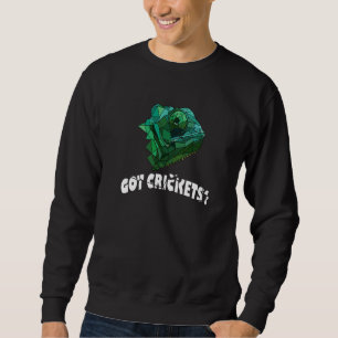 Got Crickets Chamelion Lizard Geckos Reptile  Pet Sweatshirt