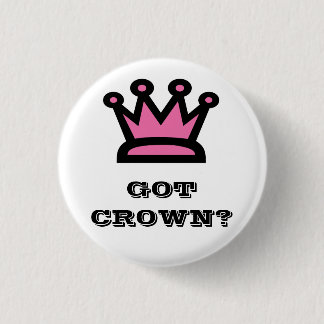Got Crown? 3 Cm Round Badge