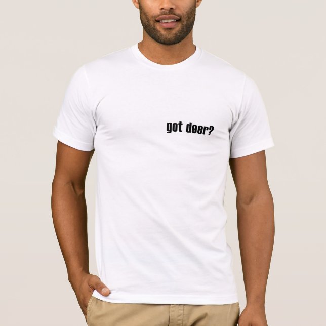 Got deer? Deer Hunter Success Shirt (Front)