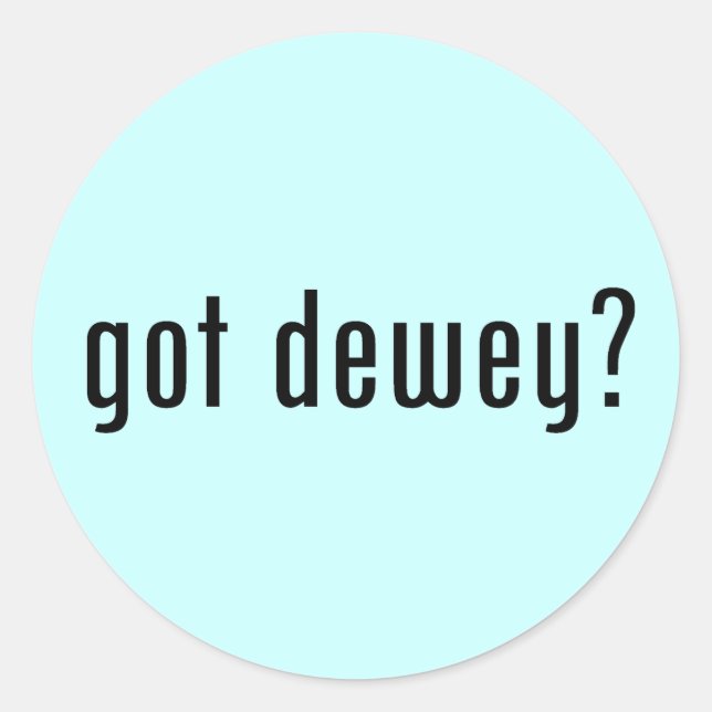 got dewey? classic round sticker (Front)