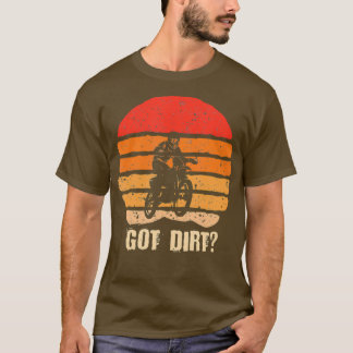 Got Dirt Bike Motocross OffRoading Motorcycles T-Shirt