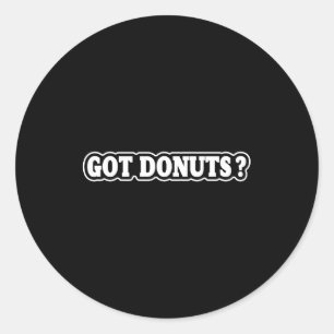 Got Donuts Funny Doughnut Lovers For Men Women Classic Round Sticker