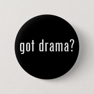 got drama? 6 cm round badge