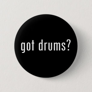 got drums? 6 cm round badge