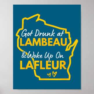 Got Drunk At Lambeau And Woke Up On Lafleur Poster