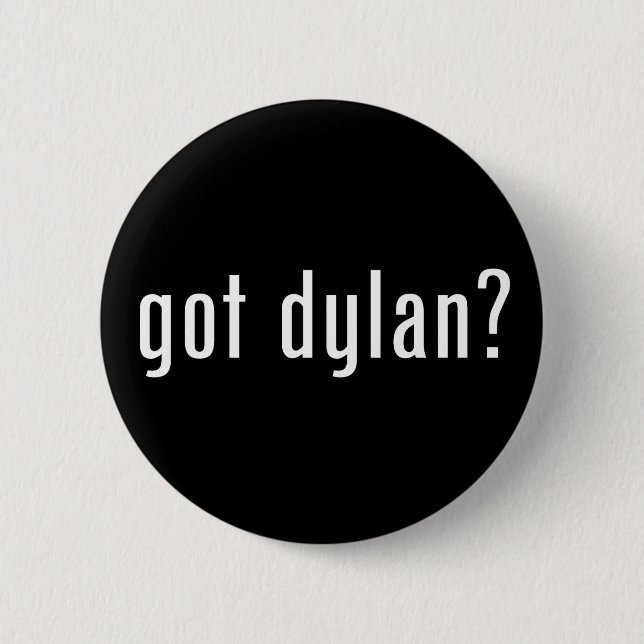 got dylan? 6 cm round badge (Front)