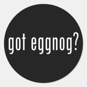 Got Eggnog? Christmas Spirit Given Liquid Form Classic Round Sticker