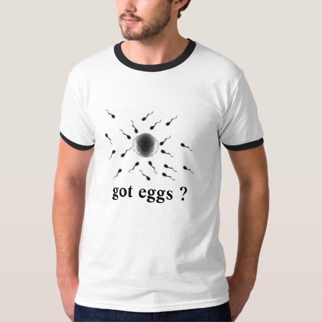 Got eggs? T-Shirt (Front)