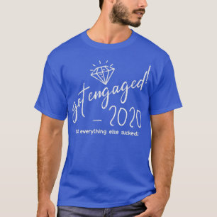 Got Engaged 2020 Groom Bride To Be Engagement T-Shirt