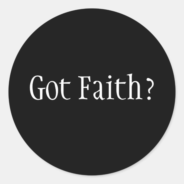Got Faith? Classic Round Sticker (Front)