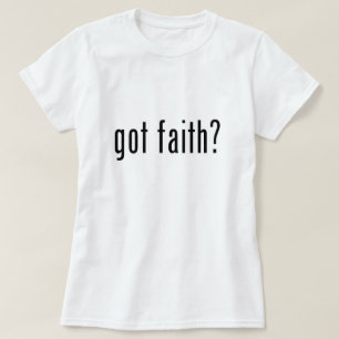 got faith? T-Shirt