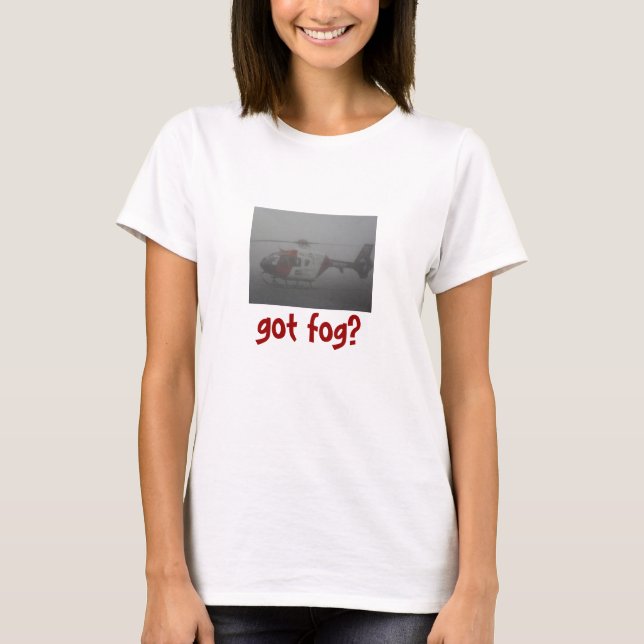 Got fog? T-Shirt (Front)