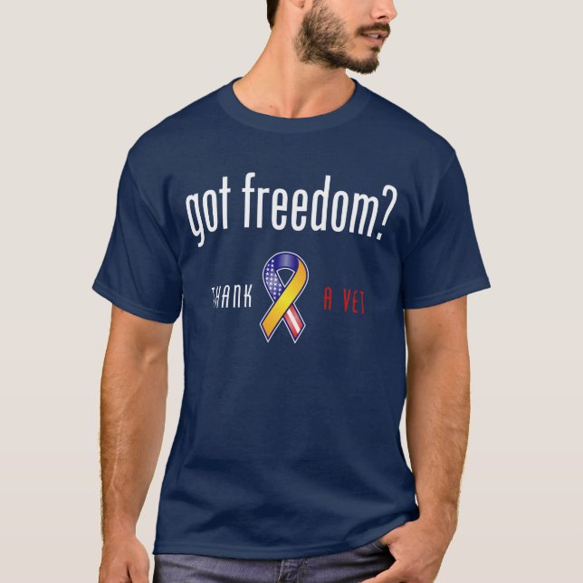 Got Freedom? Thank a Vet T-shirt (Front)