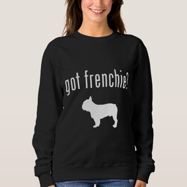 Got French Bulldog  Dog Frenchie Sweatshirt (Front)