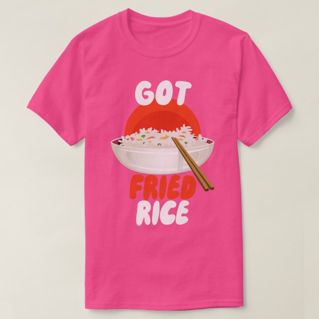 Got Fried Rice T-Shirt (Design Front)