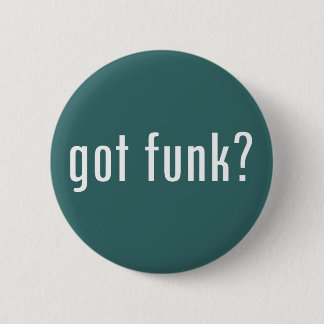 got funk? 6 cm round badge