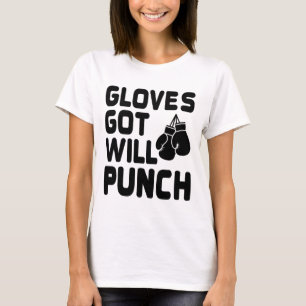 Got Gloves Will Punch Boxer Sports Strength Gym At T-Shirt