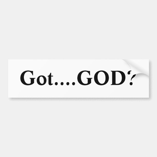 Got....GOD? Bumper Sticker (Front)