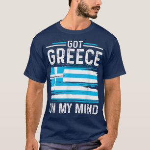 Got Greece On My Mind Greek Flag Men Women T-Shirt