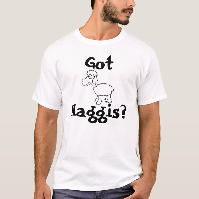 Got Haggis? T-Shirt (Front)