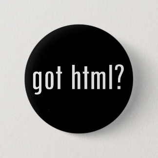 got html? 6 cm round badge