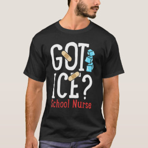 Got Ice School Nurse T-Shirt