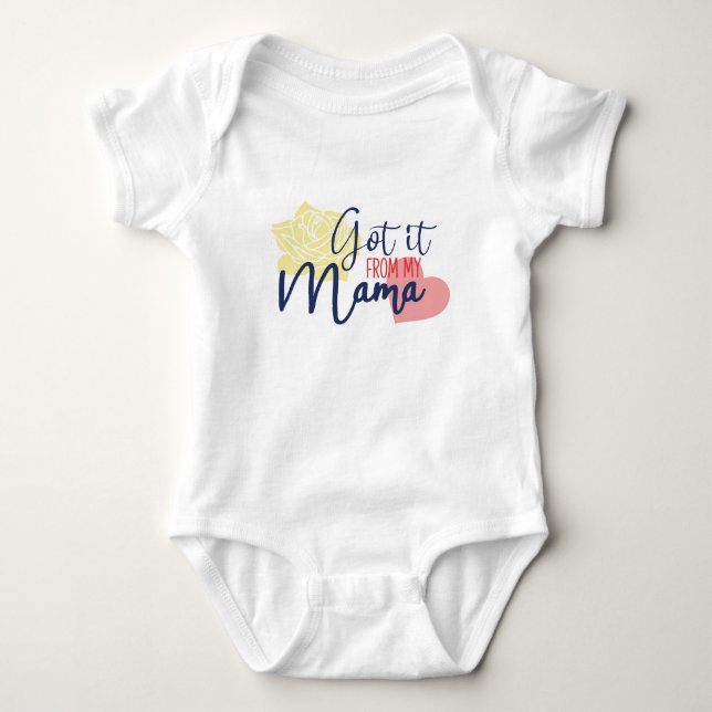 Got it from my mama  baby bodysuit (Front)