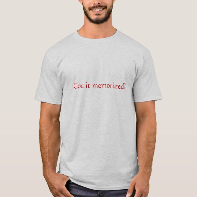 Got It Memorised? T-Shirt (Front)