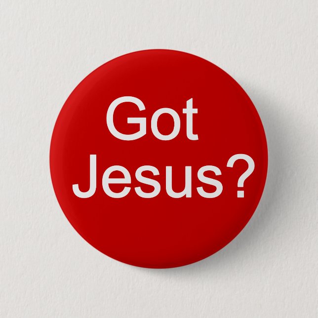 Got Jesus? Button (Front)