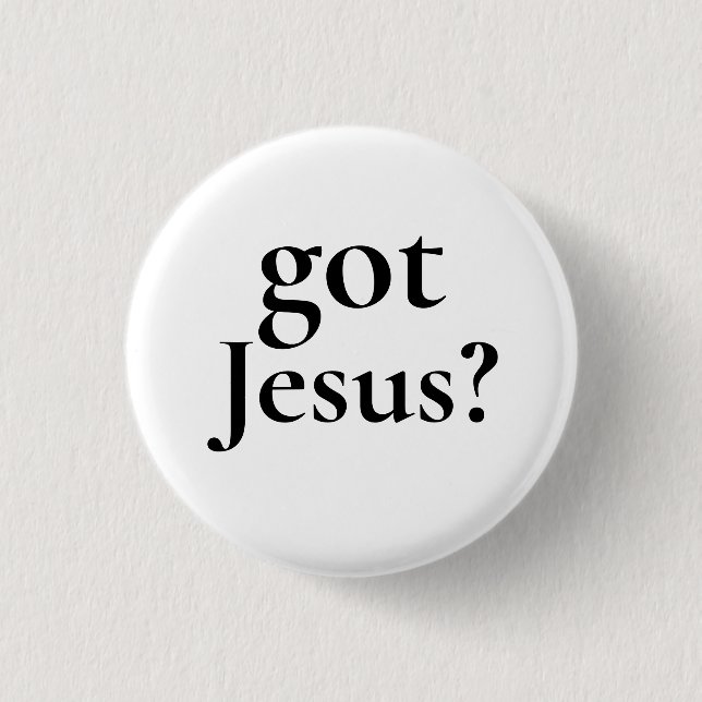 Got Jesus Pinback 3 Cm Round Badge (Front)