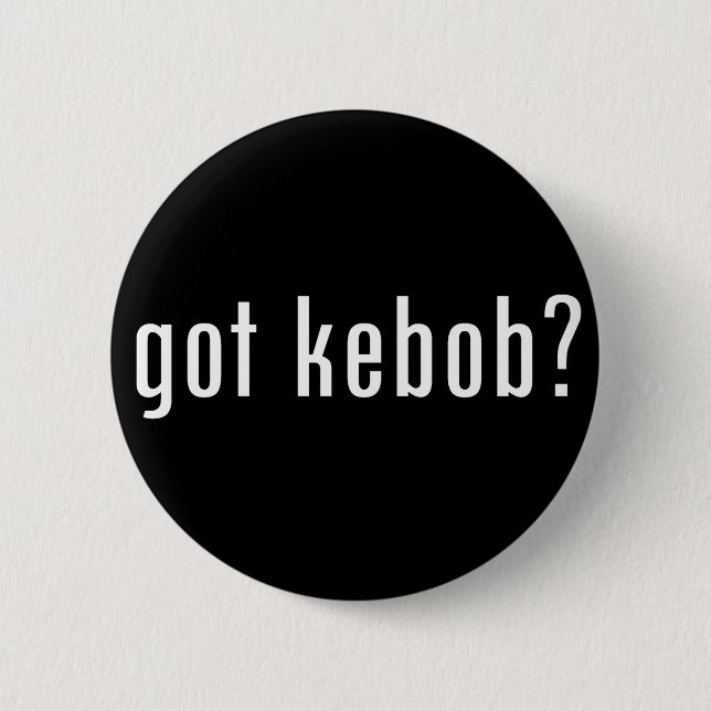 got kebob? 6 cm round badge (Front)