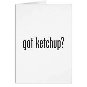 got ketchup