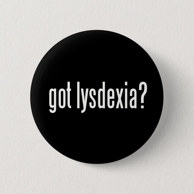 Got Lysdexia? 6 Cm Round Badge (Front)