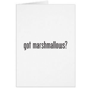 got marshmallows