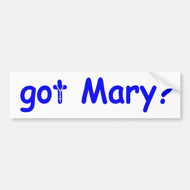 got Mary ? Bumper Sticker (Front)