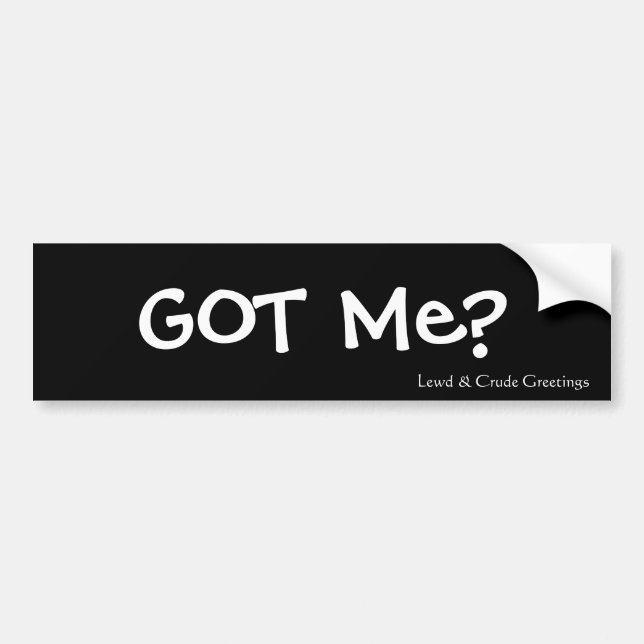 Got Me? Bumper Sticker (Front)