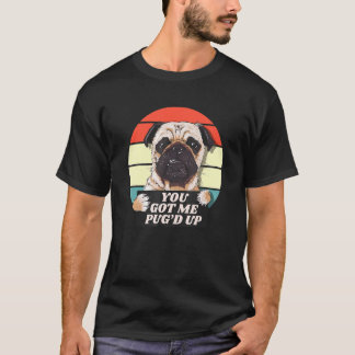 Got Me Pug'd Up Pug Dog Vintage T-Shirt