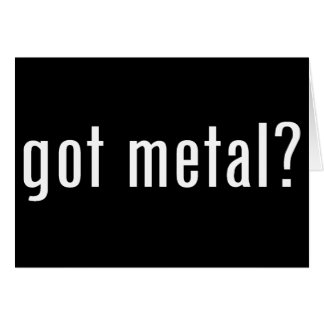 got metal?