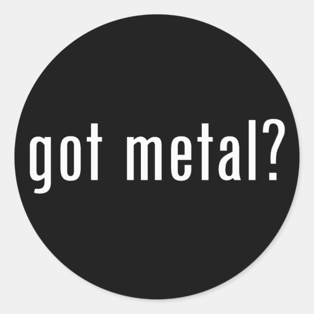 got metal? classic round sticker (Front)