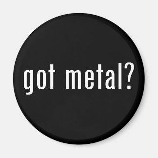 got metal? magnet