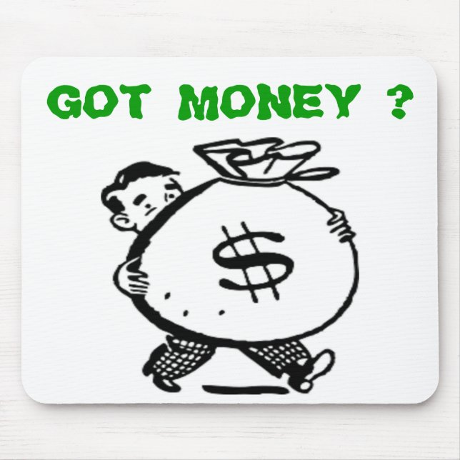GOT MONEY ? MOUSE PAD (Front)