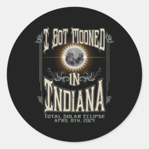 Got Mooned In Indiana Total Solar Eclipse 2024 Classic Round Sticker